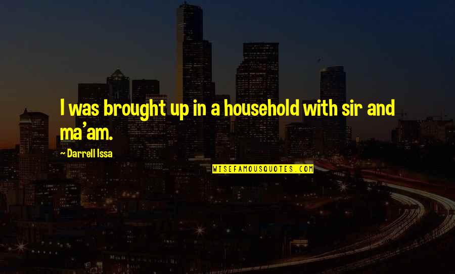 Dari Quotes By Darrell Issa: I was brought up in a household with Dari Quotes By Darrell Issa: I was brought up in a household with