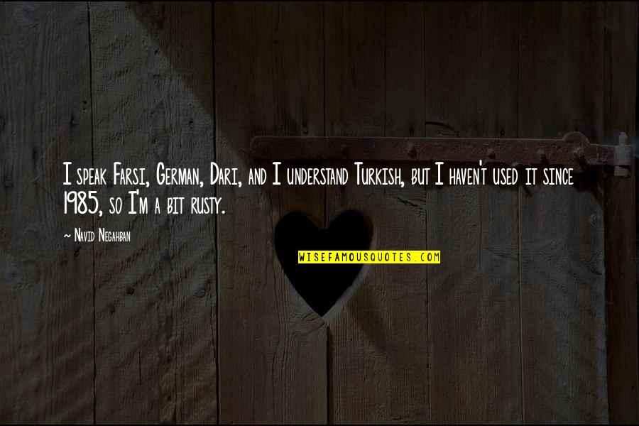 Dari Quotes By Navid Negahban: I speak Farsi, German, Dari, and I understand Dari Quotes By Navid Negahban: I speak Farsi, German, Dari, and I understand