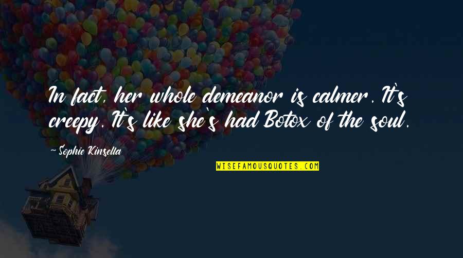 Daria Pdam Quotes By Sophie Kinsella: In fact, her whole demeanor is calmer. It's
