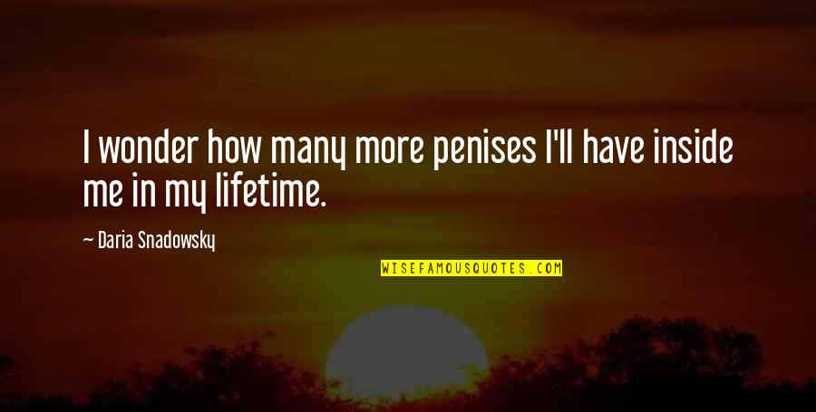 Daria Quotes By Daria Snadowsky: I wonder how many more penises I'll have Daria Quotes By Daria Snadowsky: I wonder how many more penises I'll have