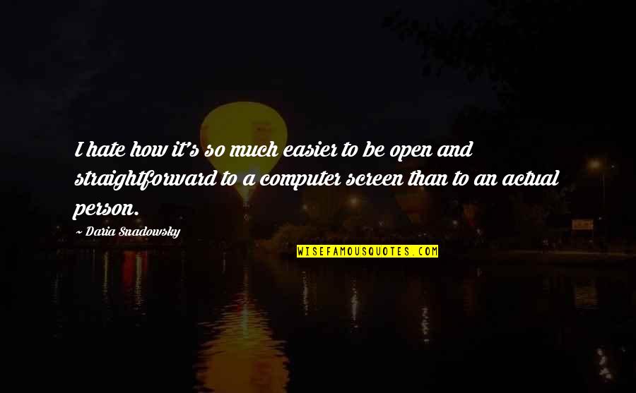 Daria Quotes By Daria Snadowsky: I hate how it's so much easier to
