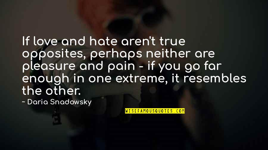 Daria Quotes By Daria Snadowsky: If love and hate aren't true opposites, perhaps Daria Quotes By Daria Snadowsky: If love and hate aren't true opposites, perhaps