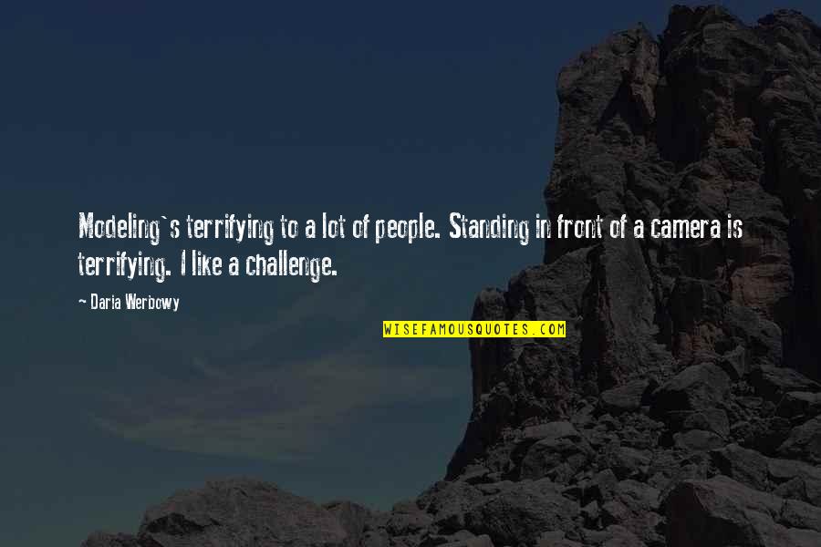 Daria Quotes By Daria Werbowy: Modeling's terrifying to a lot of people. Standing Daria Quotes By Daria Werbowy: Modeling's terrifying to a lot of people. Standing