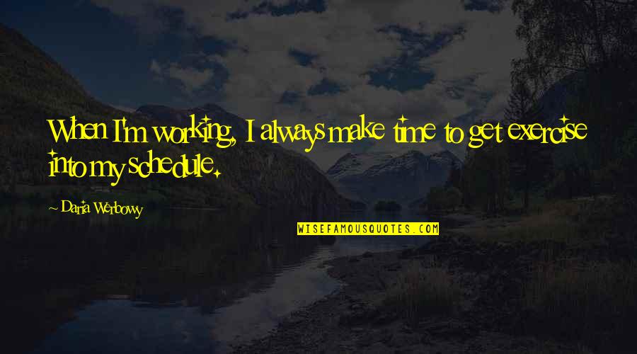 Daria Quotes By Daria Werbowy: When I'm working, I always make time to
