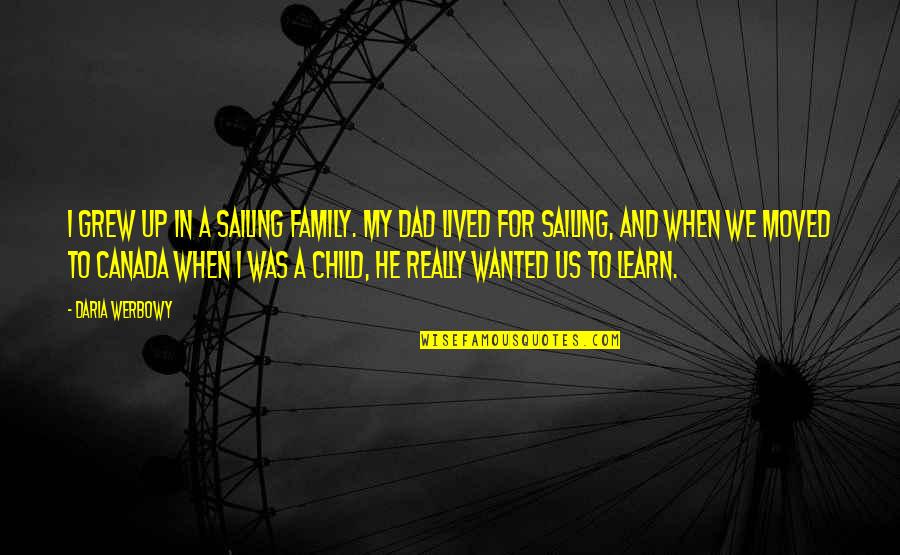 Daria Quotes By Daria Werbowy: I grew up in a sailing family. My Daria Quotes By Daria Werbowy: I grew up in a sailing family. My