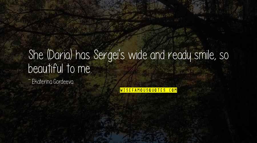 Daria Quotes By Ekaterina Gordeeva: She (Daria) has Sergei's wide and ready smile, Daria Quotes By Ekaterina Gordeeva: She (Daria) has Sergei's wide and ready smile,
