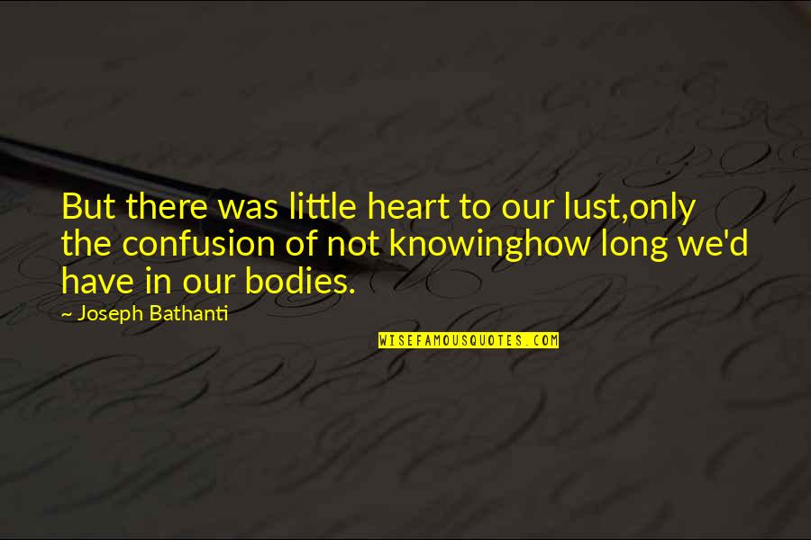Daria Quotes By Joseph Bathanti: But there was little heart to our lust,only Daria Quotes By Joseph Bathanti: But there was little heart to our lust,only