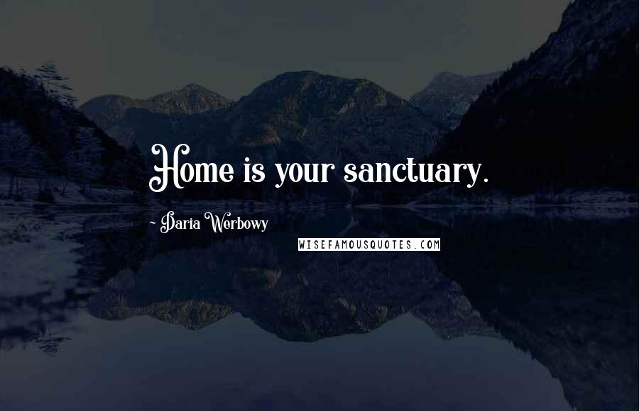 Daria Werbowy quotes: Home is your sanctuary.