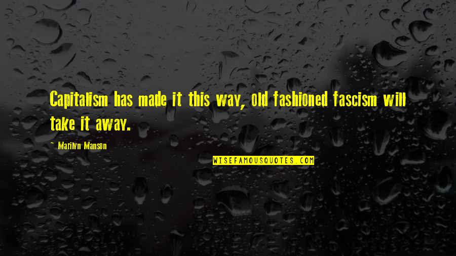 Daria Werbowy Quotes By Marilyn Manson: Capitalism has made it this way, old fashioned
