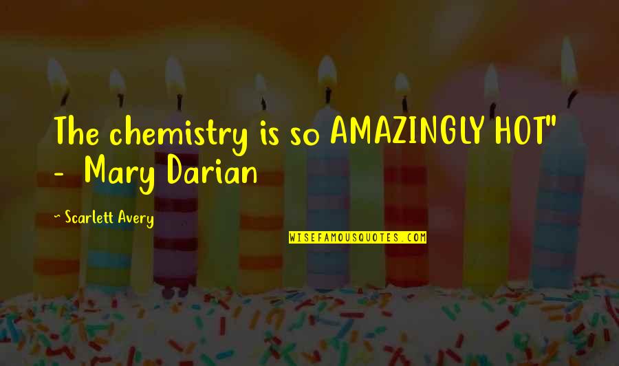 Darian Quotes By Scarlett Avery: The chemistry is so AMAZINGLY HOT" - Mary