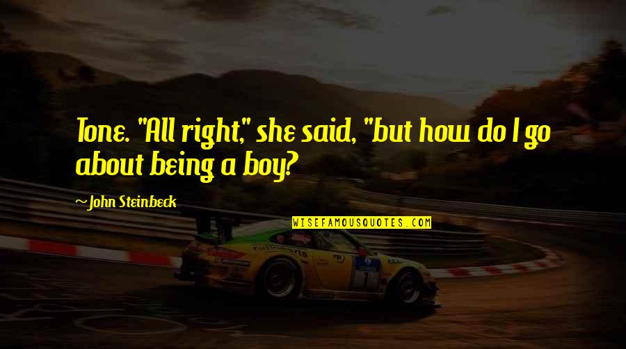 Dariana Garcia Quotes By John Steinbeck: Tone. "All right," she said, "but how do Dariana Garcia Quotes By John Steinbeck: Tone. "All right," she said, "but how do