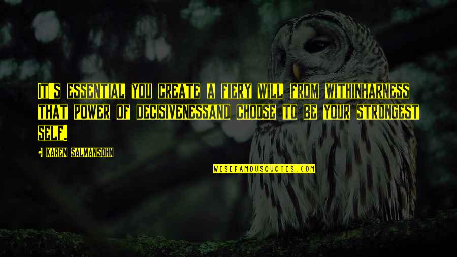 Darianos Quotes By Karen Salmansohn: It's essential you create a fiery will from