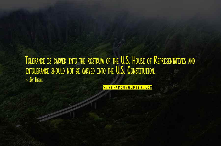 Darians Desire Quotes By Jay Inslee: Tolerance is carved into the rostrum of the Darians Desire Quotes By Jay Inslee: Tolerance is carved into the rostrum of the