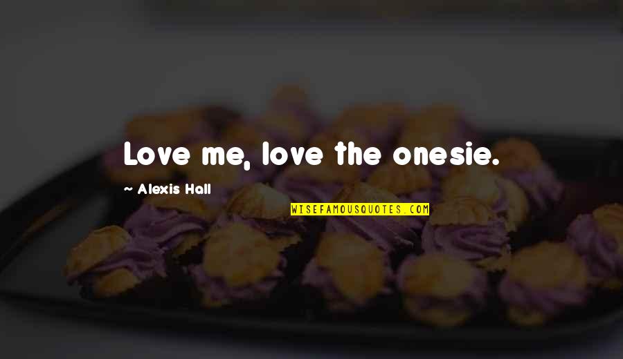 Darian's Quotes By Alexis Hall: Love me, love the onesie. Darian's Quotes By Alexis Hall: Love me, love the onesie.
