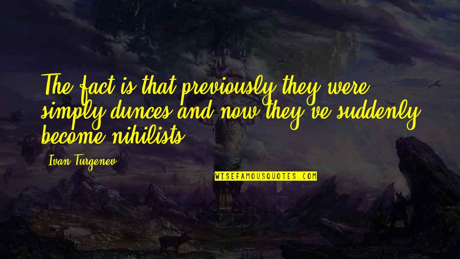 Darian's Quotes By Ivan Turgenev: The fact is that previously they were simply Darian's Quotes By Ivan Turgenev: The fact is that previously they were simply