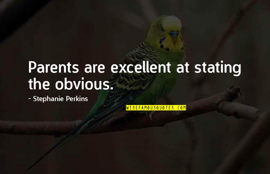 Darias Stroganoff Quotes By Stephanie Perkins: Parents are excellent at stating the obvious.