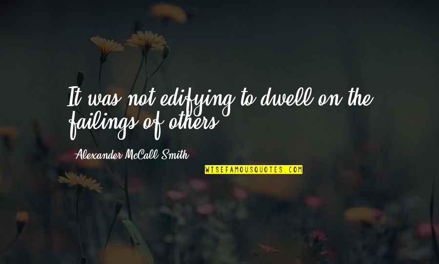 Dariaun Quotes By Alexander McCall Smith: It was not edifying to dwell on the