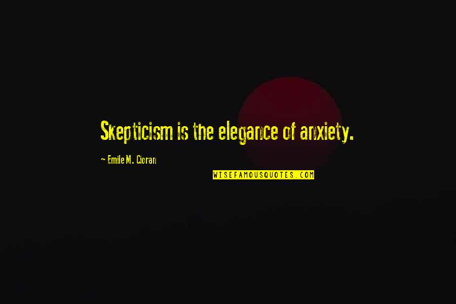 Darice Beads Quotes By Emile M. Cioran: Skepticism is the elegance of anxiety.