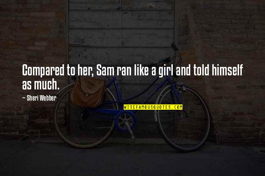 Darice Beads Quotes By Sheri Webber: Compared to her, Sam ran like a girl