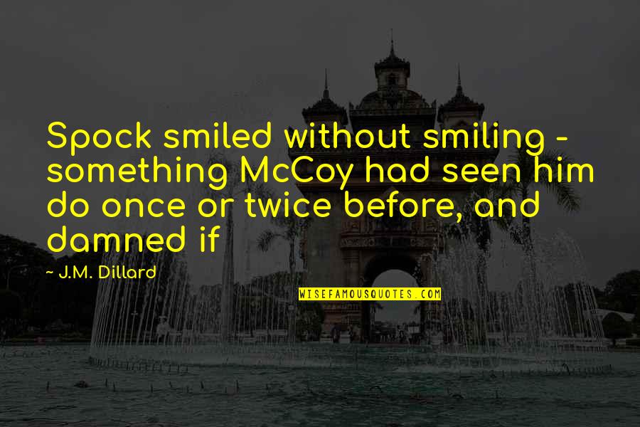 Darida Sandor Quotes By J.M. Dillard: Spock smiled without smiling - something McCoy had Darida Sandor Quotes By J.M. Dillard: Spock smiled without smiling - something McCoy had