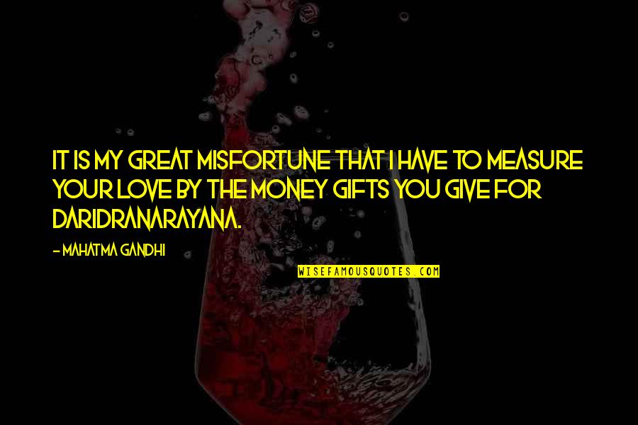 Daridranarayana Quotes By Mahatma Gandhi: It is my great misfortune that I have