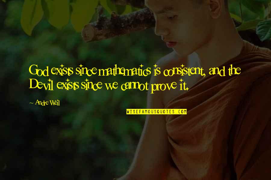 Dariela Desk Quotes By Andre Weil: God exists since mathematics is consistent, and the Dariela Desk Quotes By Andre Weil: God exists since mathematics is consistent, and the