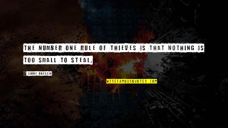 Dariela Rabago Quotes By Jimmy Breslin: The number one rule of thieves is that