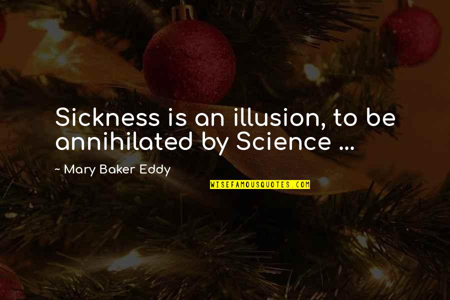 Darielle Stewart Quotes By Mary Baker Eddy: Sickness is an illusion, to be annihilated by