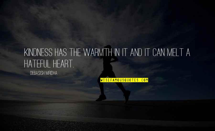 Darielle Williams Quotes By Debasish Mridha: Kindness has the warmth in it and it Darielle Williams Quotes By Debasish Mridha: Kindness has the warmth in it and it