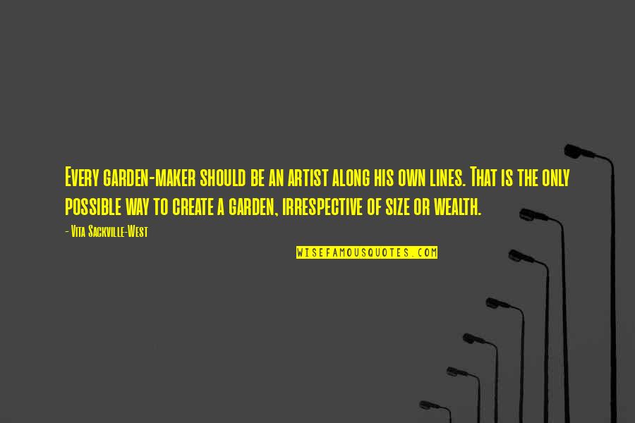 Darielle Williams Quotes By Vita Sackville-West: Every garden-maker should be an artist along his Darielle Williams Quotes By Vita Sackville-West: Every garden-maker should be an artist along his