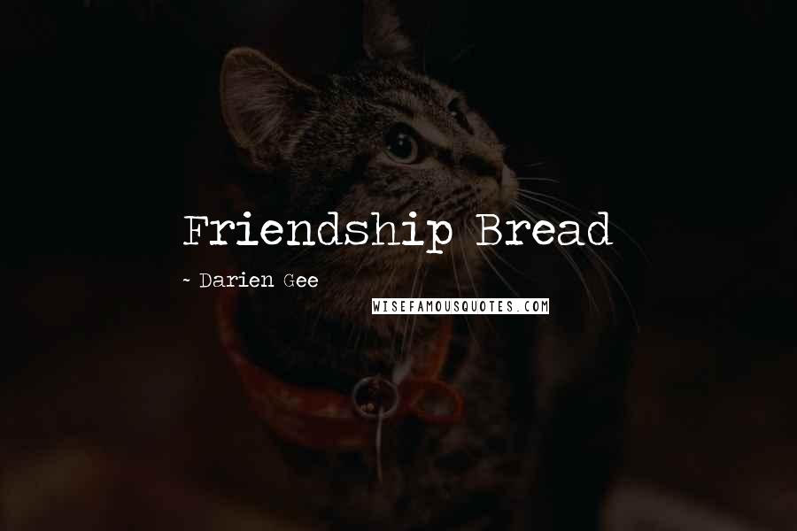 Darien Gee quotes: Friendship Bread