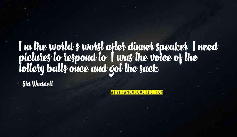 Darien Long Quotes By Sid Waddell: I'm the world's worst after-dinner speaker. I need