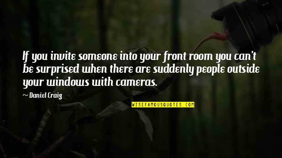 Darien Shields Quotes By Daniel Craig: If you invite someone into your front room Darien Shields Quotes By Daniel Craig: If you invite someone into your front room