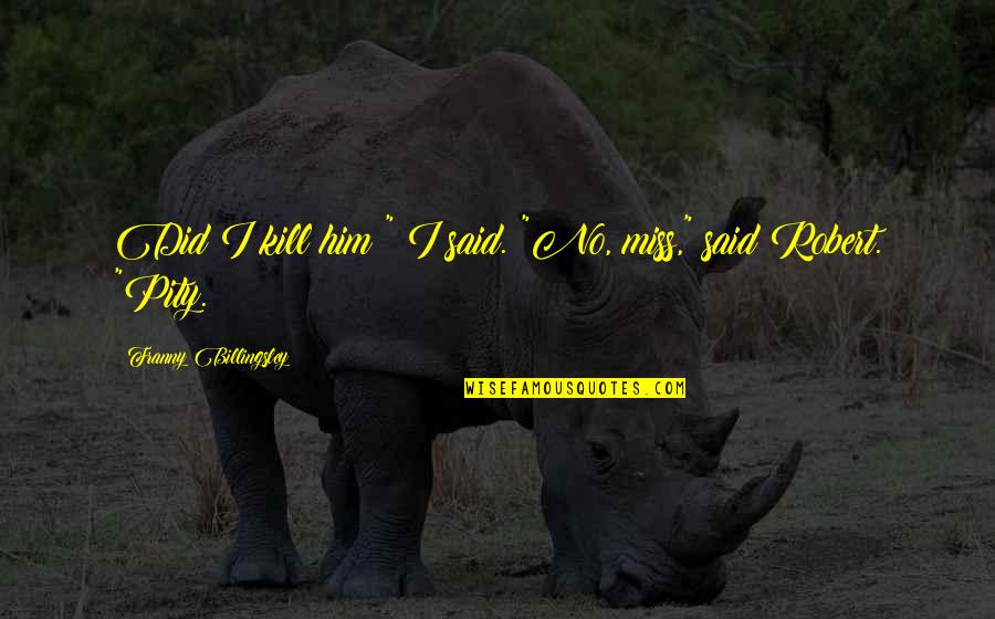 Darienne Nez Quotes By Franny Billingsley: Did I kill him?" I said. "No, miss," Darienne Nez Quotes By Franny Billingsley: Did I kill him?" I said. "No, miss,"