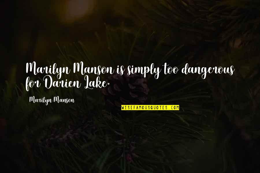 Darien't Quotes By Marilyn Manson: Marilyn Manson is simply too dangerous for Darien