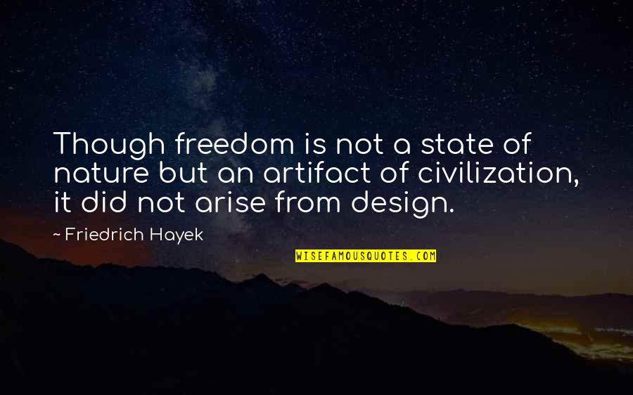 Darienzo Con Quotes By Friedrich Hayek: Though freedom is not a state of nature