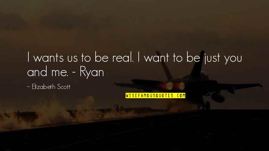 Daries Lindsay Quotes By Elizabeth Scott: I wants us to be real. I want Daries Lindsay Quotes By Elizabeth Scott: I wants us to be real. I want