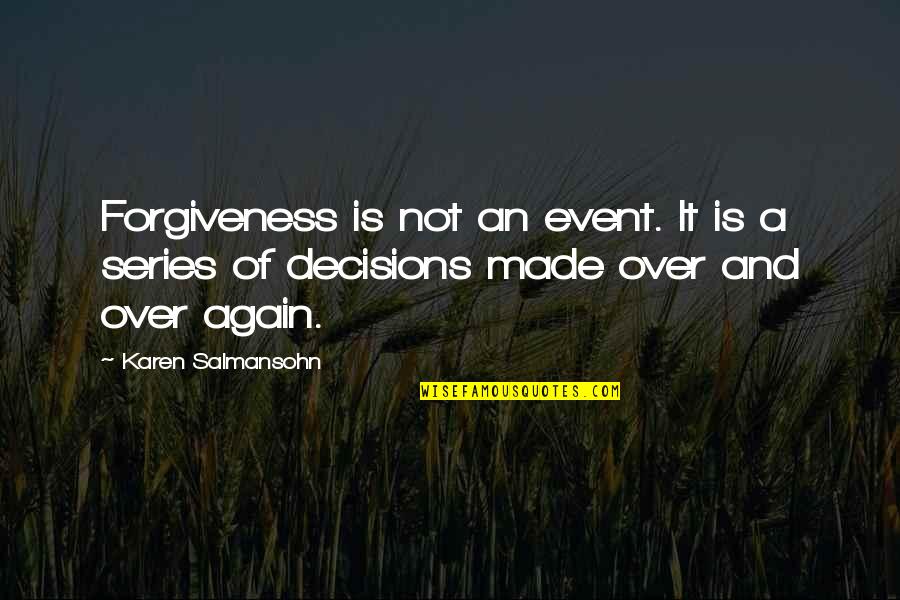 Darija & English Quotes By Karen Salmansohn: Forgiveness is not an event. It is a