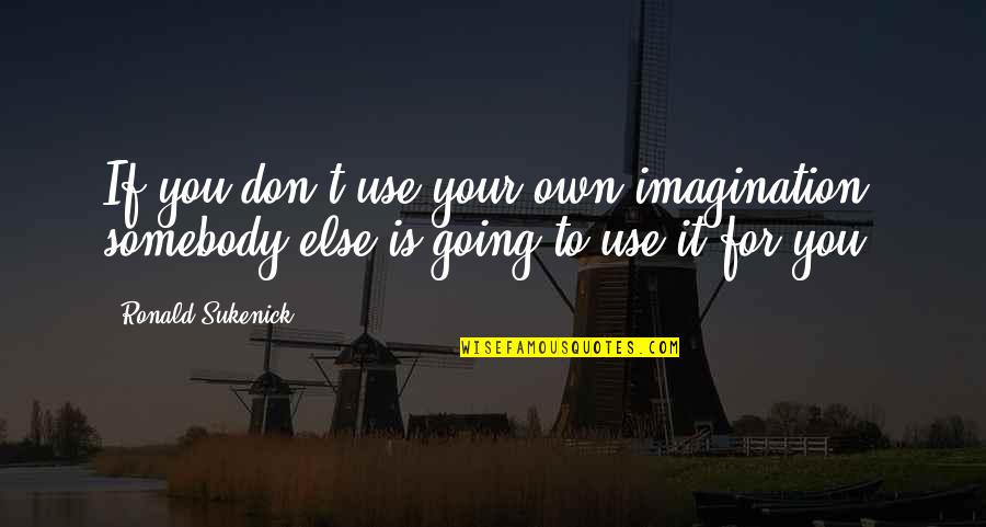 Dariku Untukmu Quotes By Ronald Sukenick: If you don't use your own imagination, somebody