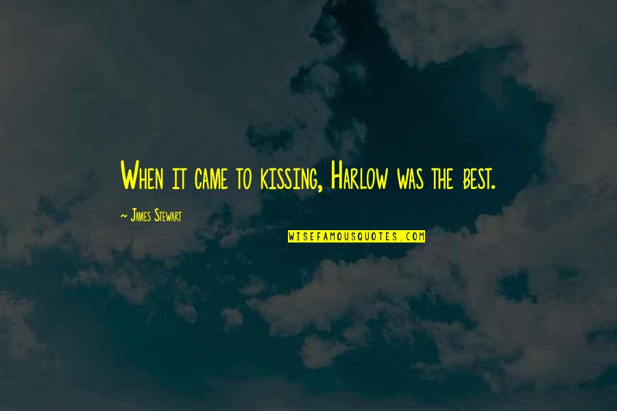 Darikus Quotes By James Stewart: When it came to kissing, Harlow was the Darikus Quotes By James Stewart: When it came to kissing, Harlow was the