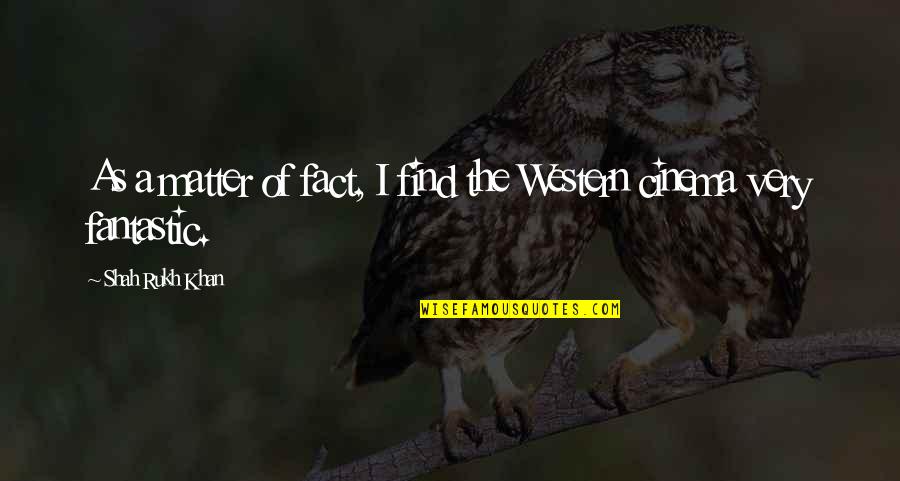 Darikus Quotes By Shah Rukh Khan: As a matter of fact, I find the Darikus Quotes By Shah Rukh Khan: As a matter of fact, I find the