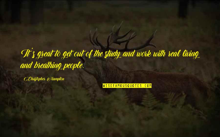 Darilynn Decoteau Quotes By Christopher Hampton: It's great to get out of the study Darilynn Decoteau Quotes By Christopher Hampton: It's great to get out of the study