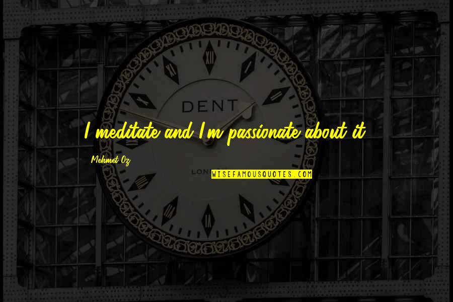 Darin Erstad Quotes By Mehmet Oz: I meditate and I'm passionate about it. Darin Erstad Quotes By Mehmet Oz: I meditate and I'm passionate about it.