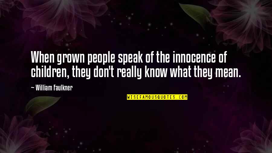 Darin Erstad Quotes By William Faulkner: When grown people speak of the innocence of Darin Erstad Quotes By William Faulkner: When grown people speak of the innocence of