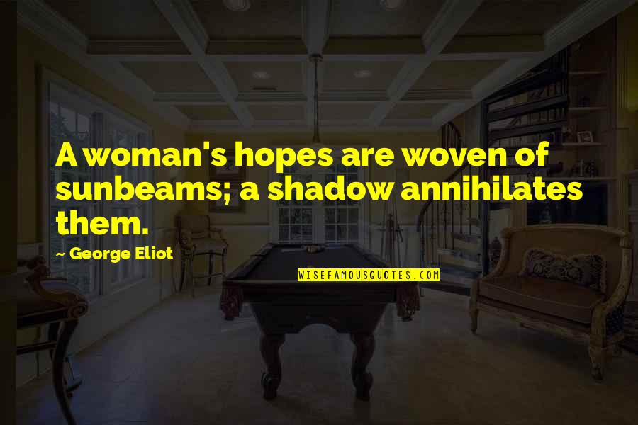 Darin Kidd Quotes By George Eliot: A woman's hopes are woven of sunbeams; a