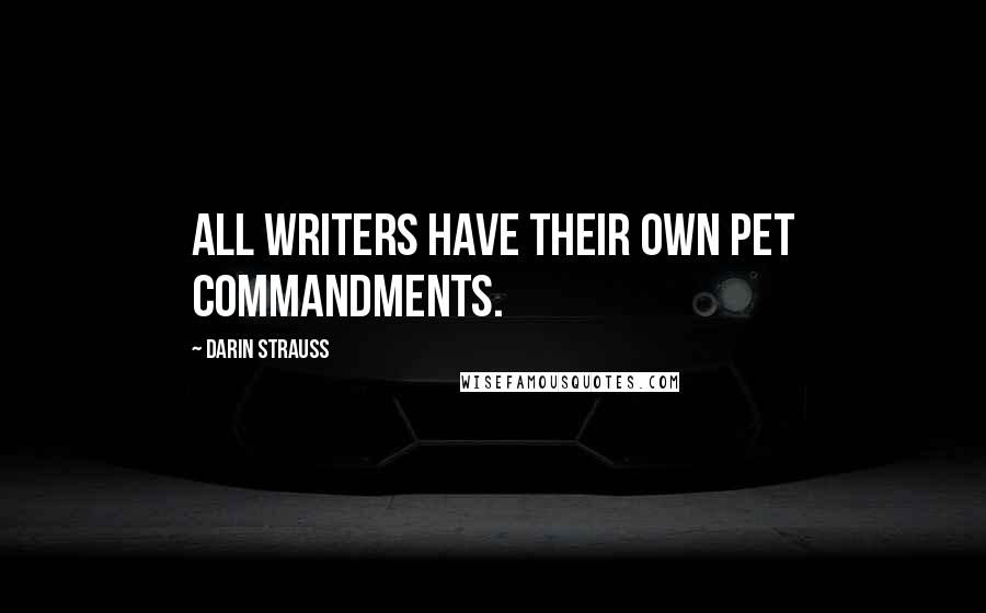 Darin Strauss quotes: All writers have their own pet commandments.