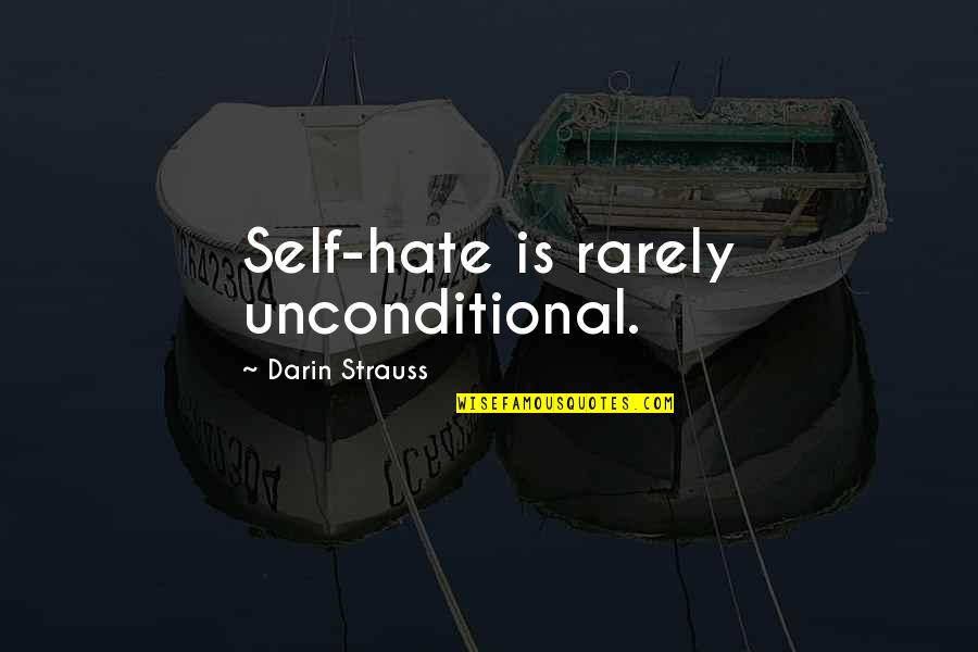 Darin Strauss Quotes By Darin Strauss: Self-hate is rarely unconditional.