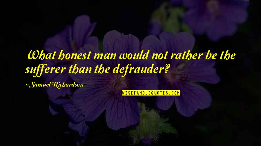 Darine Chahine Quotes By Samuel Richardson: What honest man would not rather be the