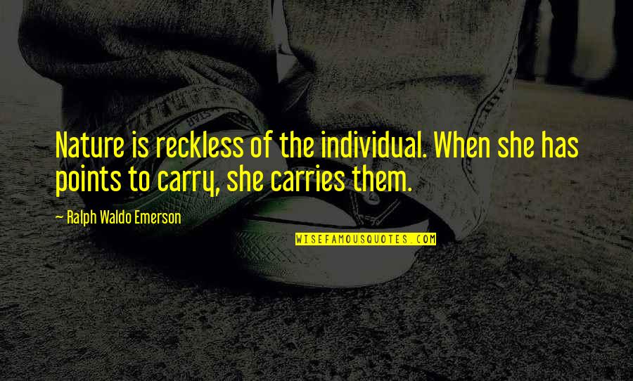 Darine Hadchiti Quotes By Ralph Waldo Emerson: Nature is reckless of the individual. When she Darine Hadchiti Quotes By Ralph Waldo Emerson: Nature is reckless of the individual. When she