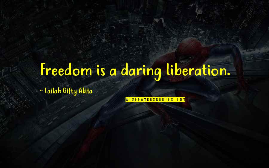 Daring Faith Quotes By Lailah Gifty Akita: Freedom is a daring liberation. Daring Faith Quotes By Lailah Gifty Akita: Freedom is a daring liberation.
